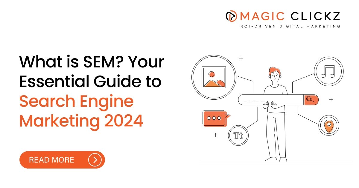 What is SEM? Your Essential Guide to Search Engine Marketing 2024 - Magic Clickz