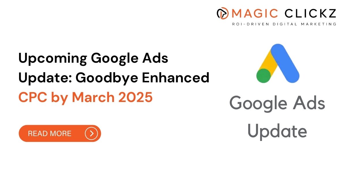 Google Ads Update Goodbye Enhanced CPC by March 2025 - Magic Clickz