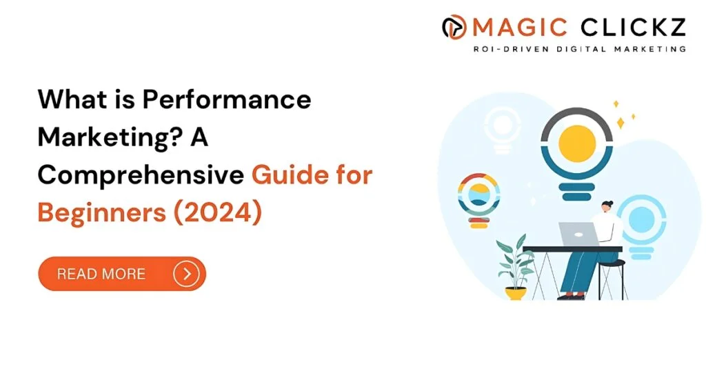 Performance Marketing A Comprehensive Guide for Beginners 2024 - Magic Clickz