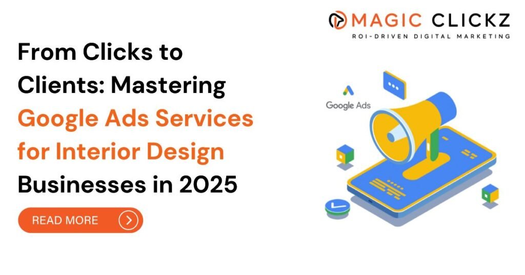 Google Ads Services for Interior Design Businesses - Magic Clickz