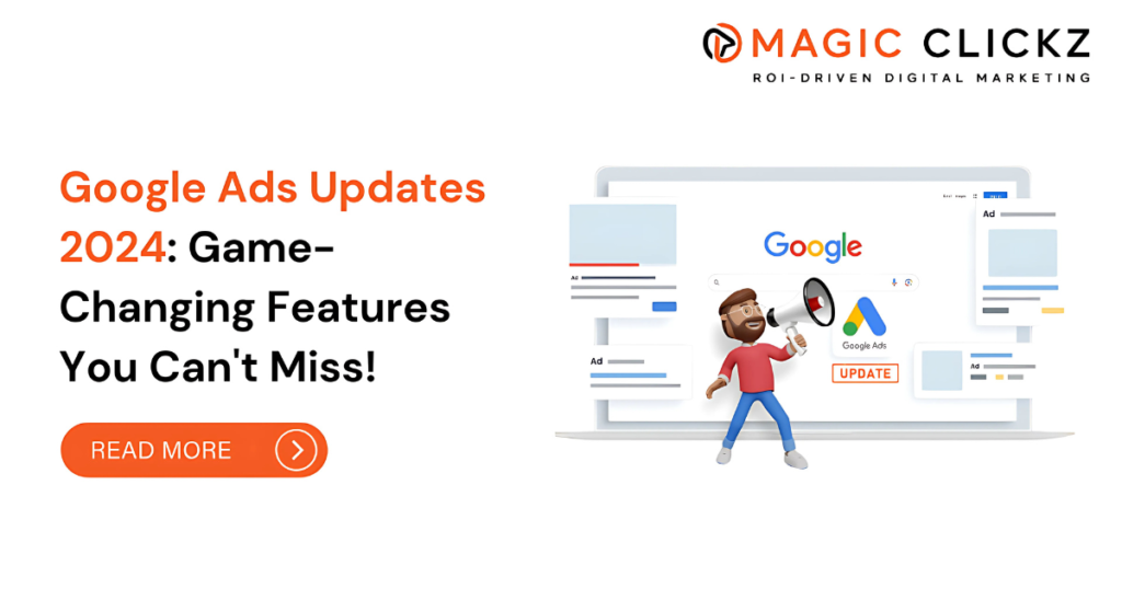 Google Ads Updated for 2024 - Magic Clickz
