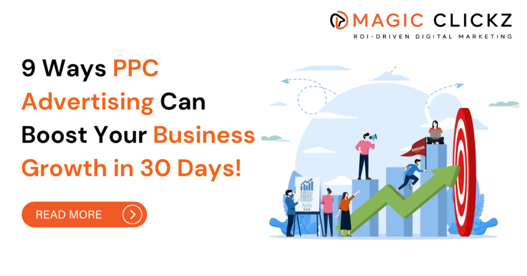 9 Ways PPC Advertising Can Boost Your Business Growth in 30 Days - Magic Clickz