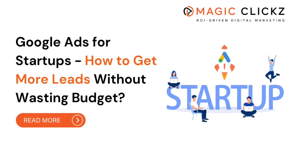 Google Ads for Startups - How to Get More Leads Without Wasting Budget