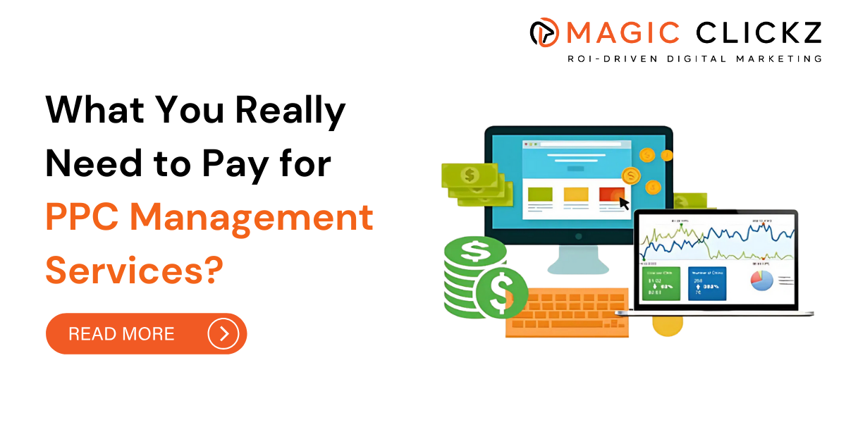 What You Really Need to Pay for PPC Management Services - Magic Clickz