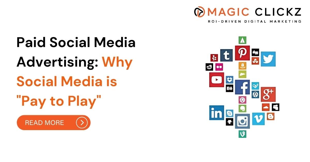 Paid Social Media Advertising Why Social Media is Pay to Play - Magic Clickz