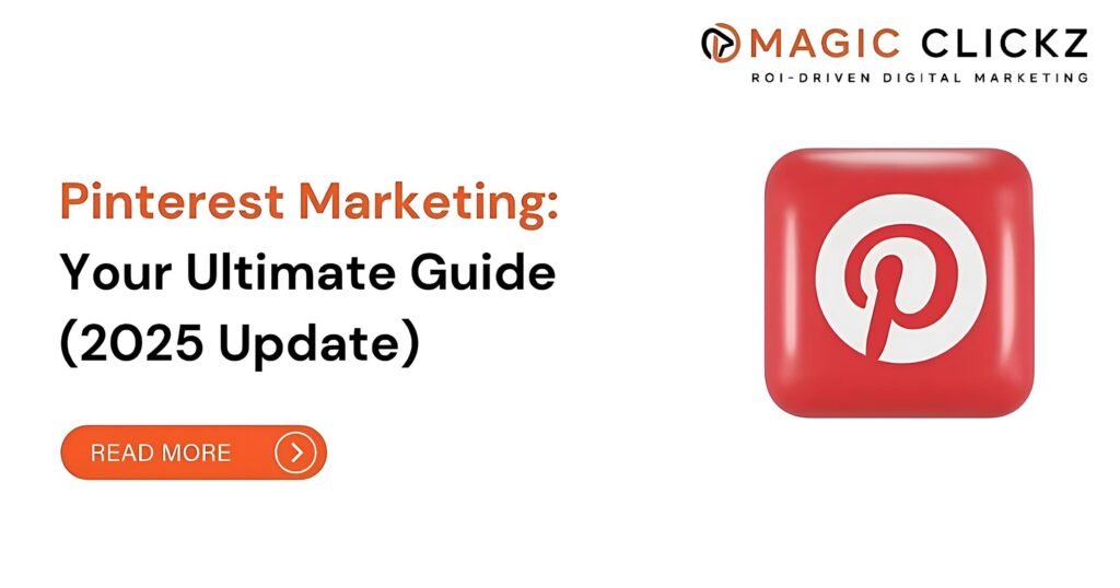 Pinterest Marketing: Your Ultimate Guide (2025 Update) - Magic Clickz