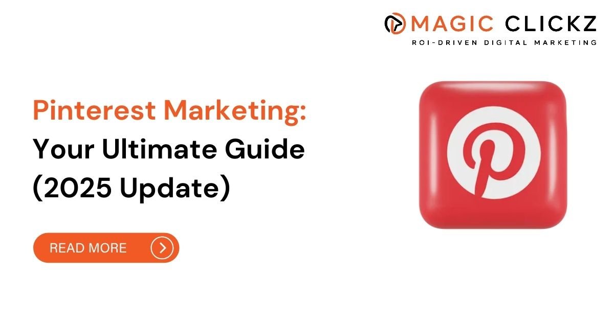 Pinterest Marketing Your Ultimate Guide (2025 Update) - Magic Clickz