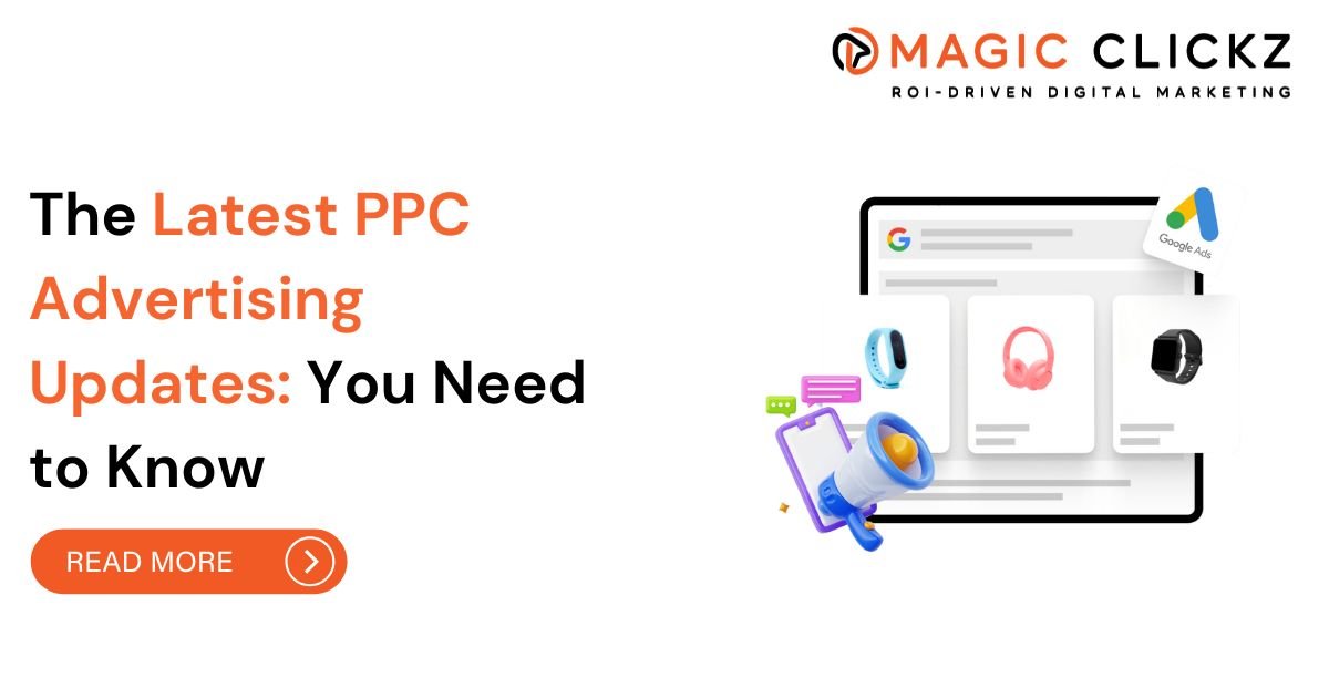 The Latest PPC Advertising Updates You Need to Know - Magic Clickz